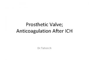 Prosthetic Valve Anticoagulation After ICH Dr Tahsin N