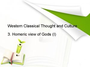 Western Classical Thought and Culture 3 Homeric view