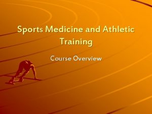 Sports Medicine and Athletic Training Course Overview Course
