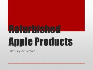 Refurbished Apple Products By Taylor Weyer The i