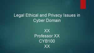 Legal Ethical and Privacy Issues in Cyber Domain