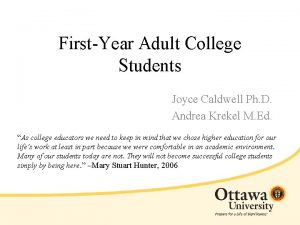 FirstYear Adult College Students Joyce Caldwell Ph D