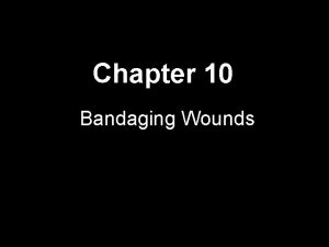 Chapter 10 Bandaging Wounds Dressings 1 of 2