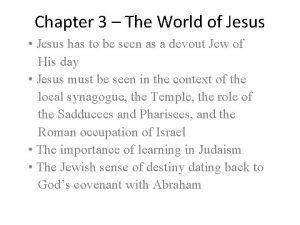 Chapter 3 The World of Jesus Jesus has