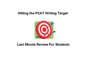 Hitting the FCAT Writing Target Last Minute Review