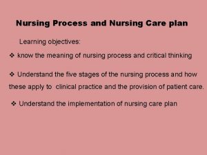 Nursing Process and Nursing Care plan Learning objectives