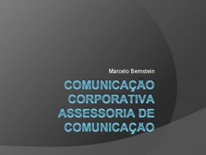 Marcelo Bernstein COMUNICAO CORPORATIVA ASSESSORIA DE COMUNICAO Comunicao