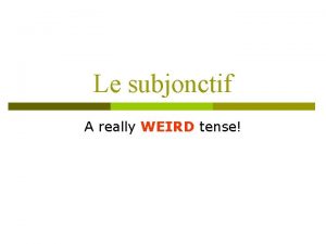 Le subjonctif A really WEIRD tense La grande