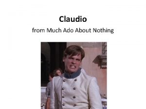Claudio from Much Ado About Nothing Who The
