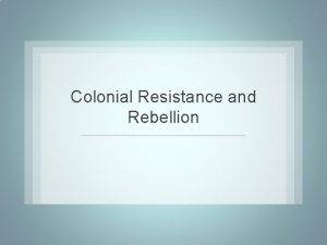 Colonial Resistance and Rebellion British Aggression How did