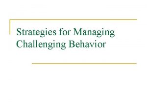 Strategies for Managing Challenging Behavior Defining Challenging Behaviors