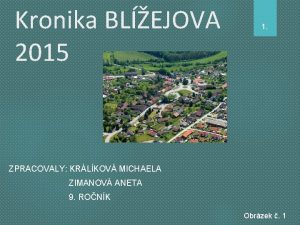 Kronika BLEJOVA 2015 1 ZPRACOVALY KRLKOV MICHAELA ZIMANOV