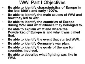 WWI Part I Objectives Be able to identify