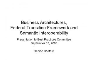 Business Architectures Federal Transition Framework and Semantic Interoperability