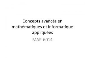 Concepts avancs en mathmatiques et informatique appliques MAP6014
