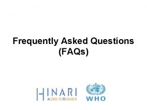 Frequently Asked Questions FAQs FAQs This presentation contains