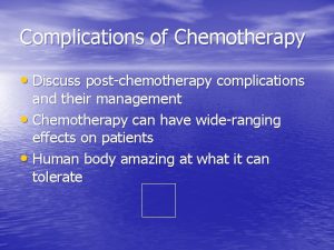 Complications of Chemotherapy Discuss postchemotherapy complications and their