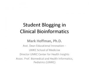 Student Blogging in Clinical Bioinformatics Mark Hoffman Ph