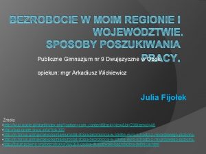 BEZROBOCIE W MOIM REGIONIE I WOJEWDZTWIE SPOSOBY POSZUKIWANIA