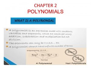 CHAPTER 2 POLYNOMIALS 1 Polynomial The expression which