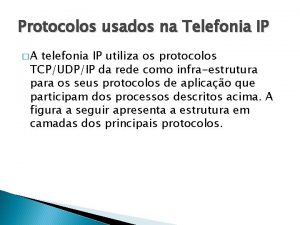 Protocolos usados na Telefonia IP A telefonia IP
