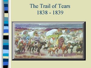 The Trail of Tears 1838 1839 The Trail
