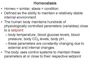 Homeostasis Homeo similar stasis condition Defined as the