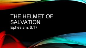 THE HELMET OF SALVATION Ephesians 6 17 UNDERSTANDING