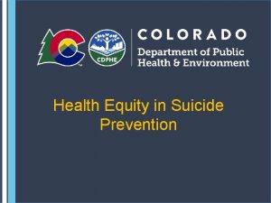 Health Equity in Suicide Prevention Background Health Equity