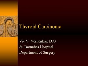 Thyroid Carcinoma Vic V Vernenkar D O St