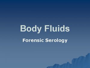 Body Fluids Forensic Serology Blood u A complex