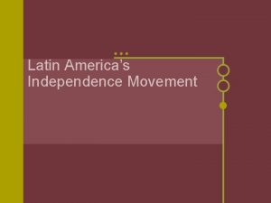 Latin Americas Independence Movement Spain Builds An Empire