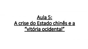 Aula 5 A crise do Estado chins e