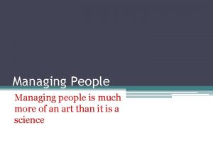 Managing People Managing people is much more of