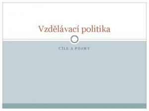 Vzdlvac politika CLE A POJMY Aktuln otzky vzdlvac