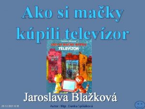 Ako si maky kpili televzor Jaroslava Blakov 28