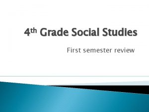 4 th Grade Social Studies First semester review