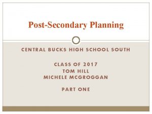 PostSecondary Planning CENTRAL BUCKS HIGH SCHOOL SOUTH C