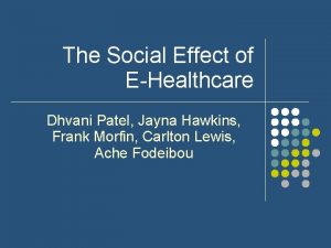 The Social Effect of EHealthcare Dhvani Patel Jayna