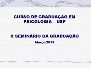 CURSO DE GRADUAO EM PSICOLOGIA USP II SEMINRIO