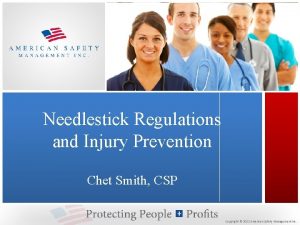 Needlestick Regulations and Injury Prevention Chet Smith CSP