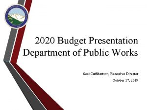 2020 Budget Presentation Department of Public Works Scot