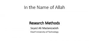 In the Name of Allah Research Methods Seyed