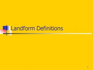 Landform Definitions 1 Butte butte A butte is