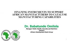 FINANING INSTRUMENTS TO SUPPORT AFRICAN MANUFACTURERS TO CATALYSE