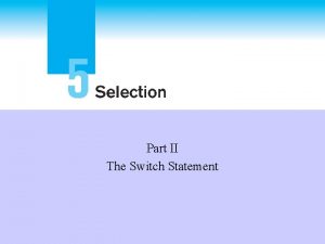 Part II The Switch Statement The switch Statement