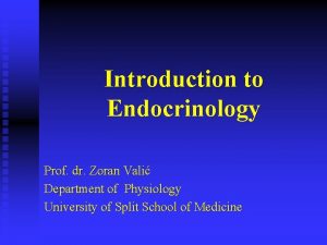 Introduction to Endocrinology Prof dr Zoran Vali Department