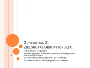 GENERATION Z ZIELGRUPPE BERUFSSCHLER Maike Geiger Fragebogen Jennifer