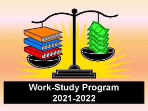 WorkStudy Program 2021 2022 WorkStudy is a form