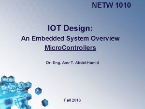 NETW 1010 IOT Design An Embedded System Overview